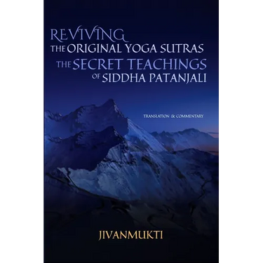 Reviving the Original Yoga Sutras: The Secret Teachings of Siddha Patanjali
