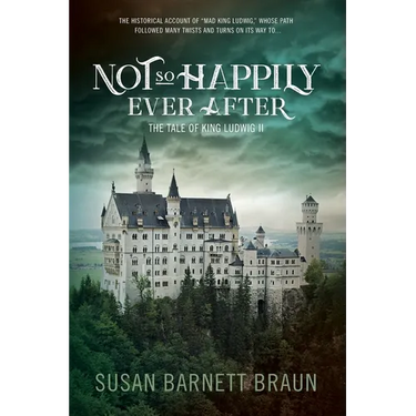Not So Happily Ever After: The Life of King Ludwig II