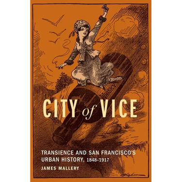 City of Vice: Transience and San Francisco's Urban History, 1848-1917