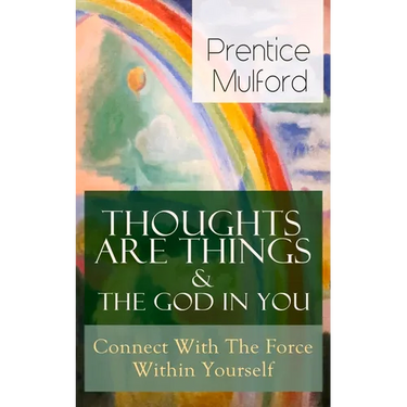 Thoughts Are Things & The God In You - Connect With The Force Within Yourself: How to Find With Your Inner Power