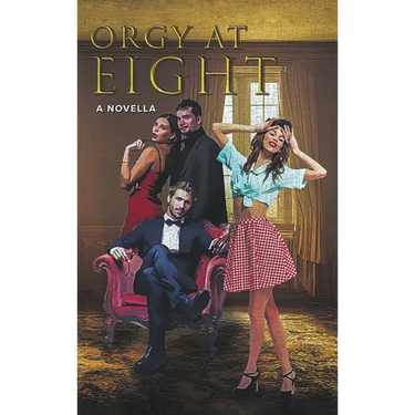 Orgy at Eight: A Novella
