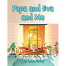 Papa and Eva and Me