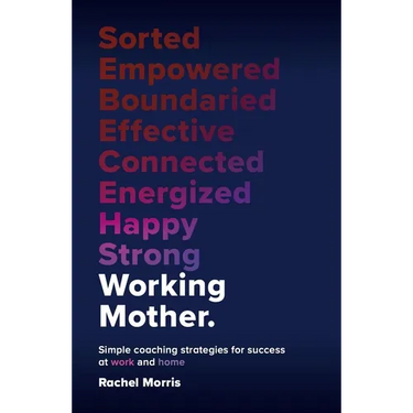 Working Mother: Simple Coaching Strategies for Success at Work and Home