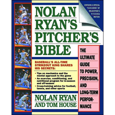 Nolan Ryan's Pitcher's Bible: The Ultimate Guide to Power, Precision, and Long-Term Performance