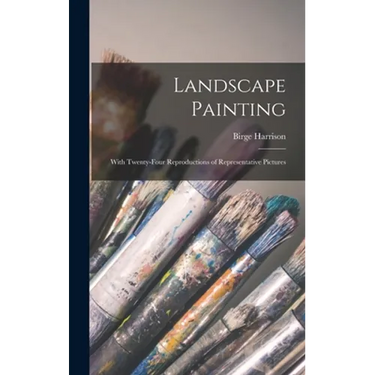 Landscape Painting; With Twenty-four Reproductions of Representative Pictures