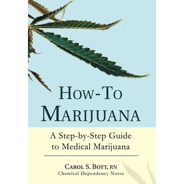 How-To Marijuana: A Step-By-Step Guide to Medical Marijuana