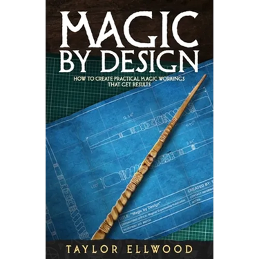 Magic by Design: How to create your own practical magic workings that get results
