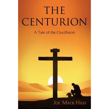 The Centurion: A Tale of the Crucifixion