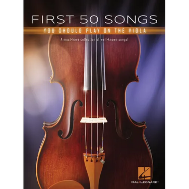First 50 Songs You Should Play on the Viola: A Must-Have Collection of Well-Known Songs!