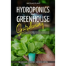 Hydroponics and Greenhouse Gardening: 2 in 1, Essential Guide with all the Secrets to Create Your Garden. Techniques for Beginners to Cultivating Frui