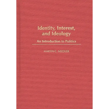 Identity, Interest, and Ideology: An Introduction to Politics