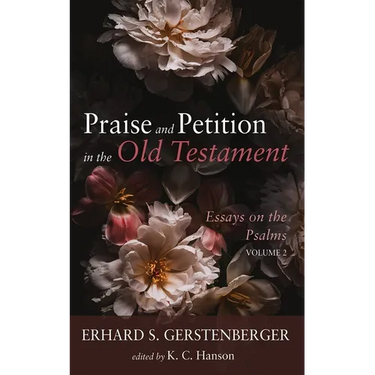 Praise and Petition in the Old Testament: Essays on the Psalms, Volume 2