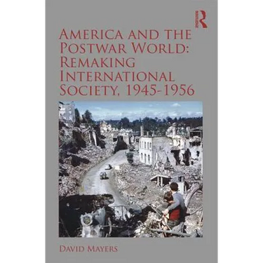 America and the Postwar World: Remaking International Society, 1945-1956