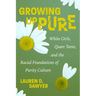 Growing Up Pure: White Girls, Queer Teens, and the Racial Foundations of Purity Culture