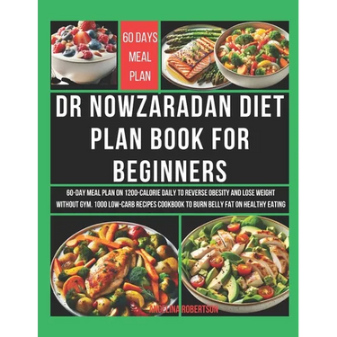 Dr Nowzaradan Diet Plan Book for Beginners: 60-Day Meal Plan on 1200-Calorie Daily to Reverse Obesity and Lose Weight Without Gym. 1000 Low-Carb Recip