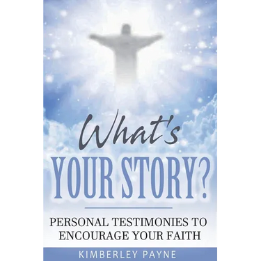 What's Your Story?: Personal Testimonies to Encourage Your Faith