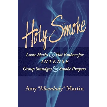 Holy Smoke: Loose Herbs & Hot Embers for Intense Group Smudges & Smoke Prayers