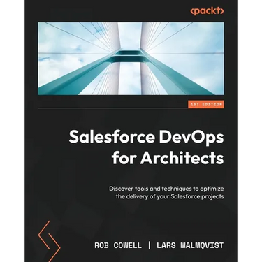 Salesforce DevOps for Architects: Discover tools and techniques to optimize the delivery of your Salesforce projects