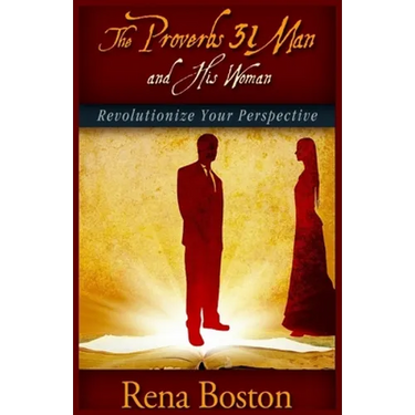 The Proverbs 31 Man And His Woman: Revolutionize Your Perspective