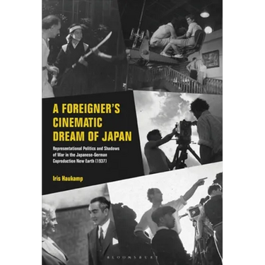 A Foreigner's Cinematic Dream of Japan: Representational Politics and Shadows of War in the Japanese-German Coproduction New Earth (1937)
