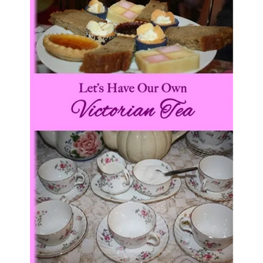 Let's Have Our Own Victorian Tea