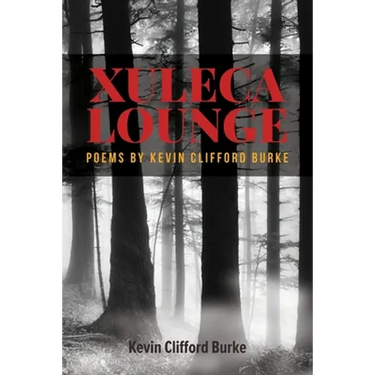 Xuleca Lounge: poems by Kevin Clifford Burke