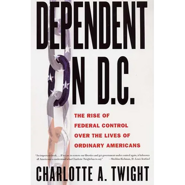 Dependent on D.C.: The Rise of Federal Control Over the Lives of Ordinary Americans