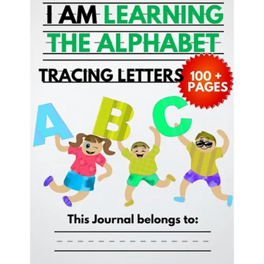 I Am Learning The Alphabet And Tracing Letters: The Kindergarten Writing Book to Learn ABC for Kids with 100+ Practice Pages