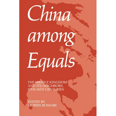 China Among Equals: The Middle Kingdom and Its Neighbors, 10th-14th Centuries