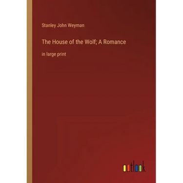 The House of the Wolf; A Romance: in large print