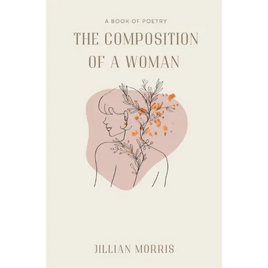The Composition of a Woman: A Book of Poetry