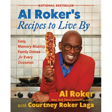 Al Roker's Recipes to Live by: Easy, Memory-Making Family Dishes for Every Occasion