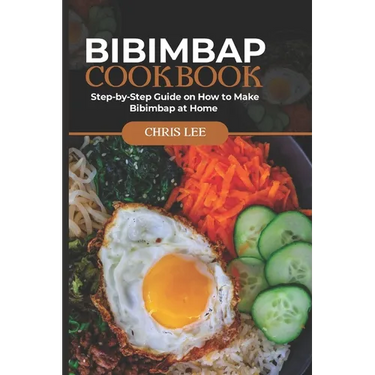Bibimbap Cookbook: Step-by-Step Guide on How to Make Bibimbap at Home