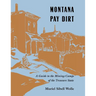 Montana Pay Dirt: Guide To Mining Camps Of Treasure State