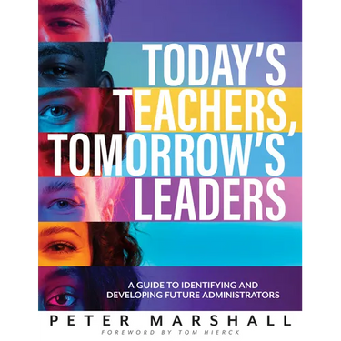 Today's Teachers, Tomorrow's Leaders: A Guide to Identifying and Developing Future Administrators (a Guide to Spotting the Potential Leader Within)