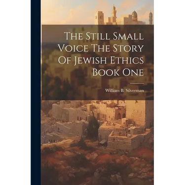 The Still Small Voice The Story Of Jewish Ethics Book One