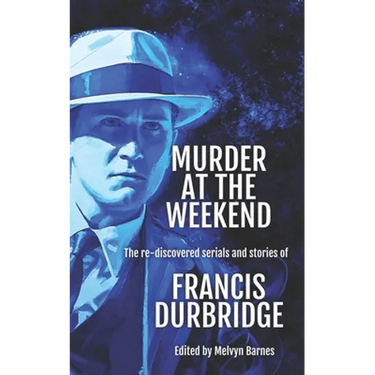 Murder at the Weekend: The re-discovered serials and stories of Francis Durbridge