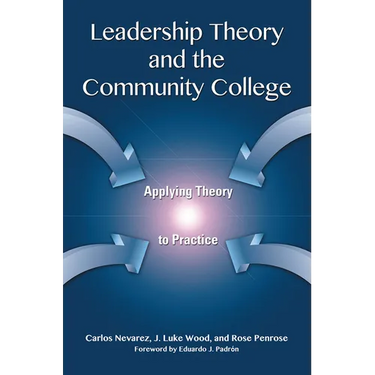 Leadership Theory and the Community College: Applying Theory to Practice