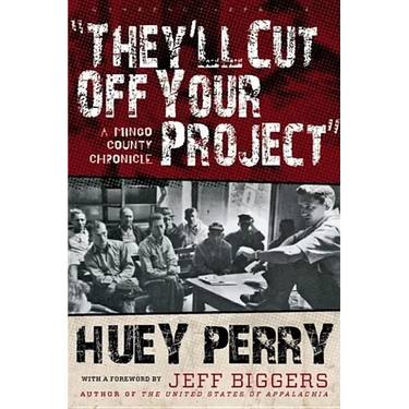 They'll Cut Off Your Project: A Mingo County Chronicle