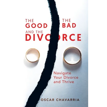 The Good The Bad and The Divorce: Navigate Your Divorce and Thrive