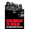Stalingrad to Berlin: The German Defeat in the East