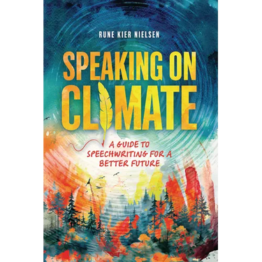 Speaking on Climate: A Guide to Speechwriting for a Better Future