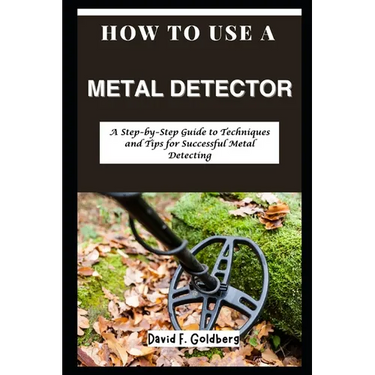How to Use a Metal Detector: A Step-by-Step Guide to Techniques and Tips for Successful Metal Detecting