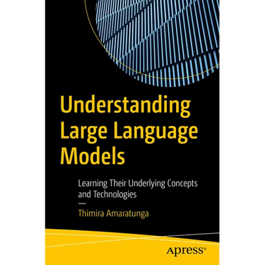 Understanding Large Language Models: Learning Their Underlying Concepts and Technologies