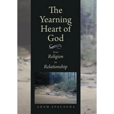 The Yearning Heart of God: From Religion to Relationship