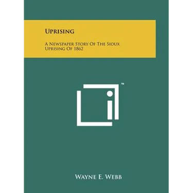 Uprising: A Newspaper Story Of The Sioux Uprising Of 1862