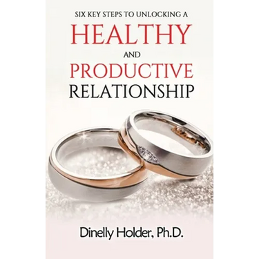 Six Key Steps To Unlocking a Healthy and Productive Relationship
