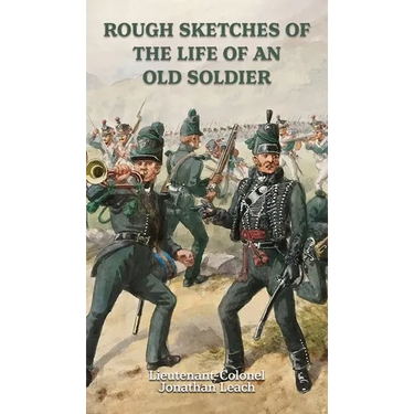 ROUGH SKETCHES OF THE LIFE OF AN OLD SOLDIER Lieutenant-Colonel Jonathan Leach
