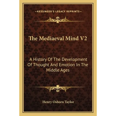 The Mediaeval Mind V2: A History Of The Development Of Thought And Emotion In The Middle Ages