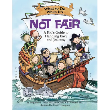 What to Do When It's Not Fair: A Kid's Guide to Handling Envy and Jealousy